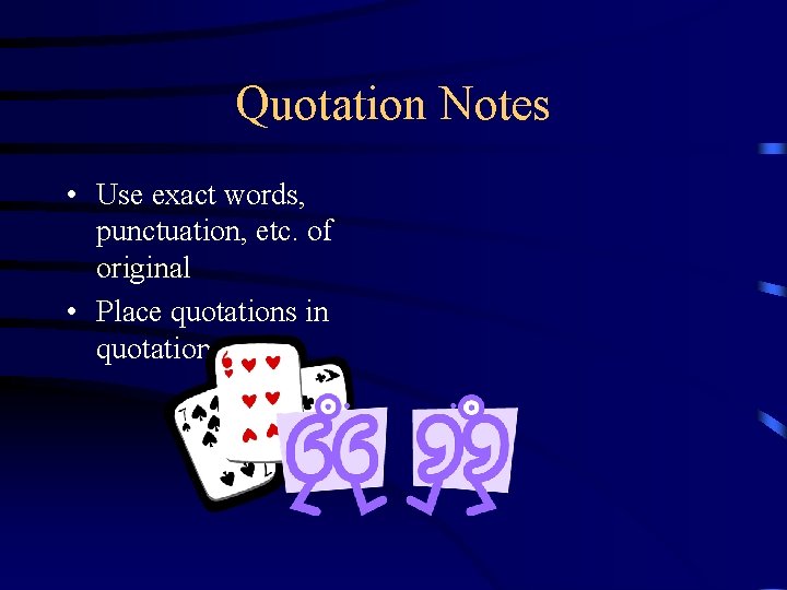 Quotation Notes • Use exact words, punctuation, etc. of original • Place quotations in
