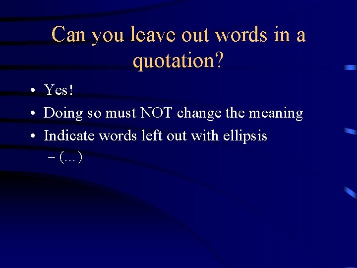 Can you leave out words in a quotation? • Yes! • Doing so must