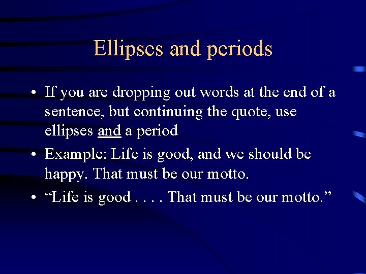 Ellipses and periods • If you are dropping out words at the end of