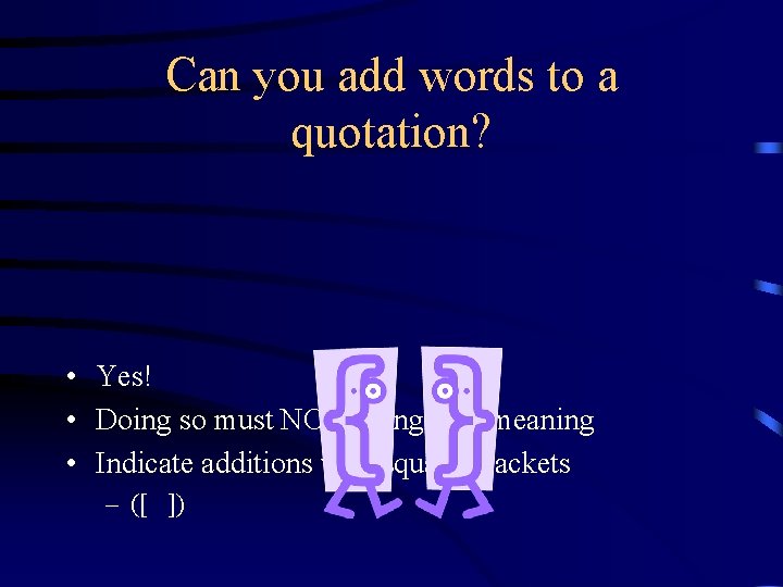 Can you add words to a quotation? • Yes! • Doing so must NOT