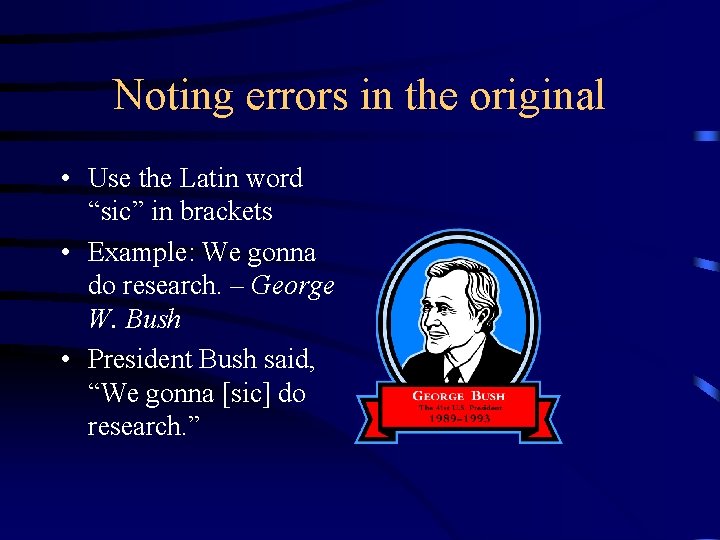 Noting errors in the original • Use the Latin word “sic” in brackets •