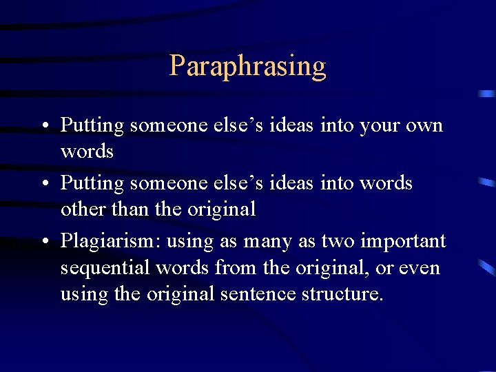 Paraphrasing • Putting someone else’s ideas into your own words • Putting someone else’s
