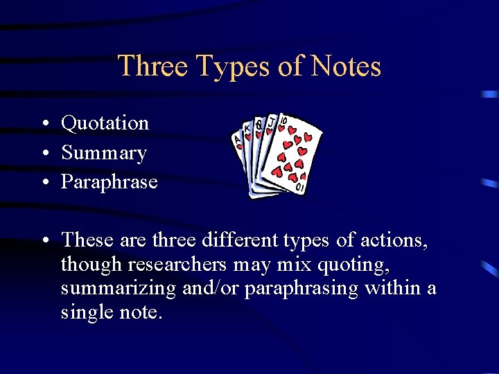 Three Types of Notes • Quotation • Summary • Paraphrase • These are three