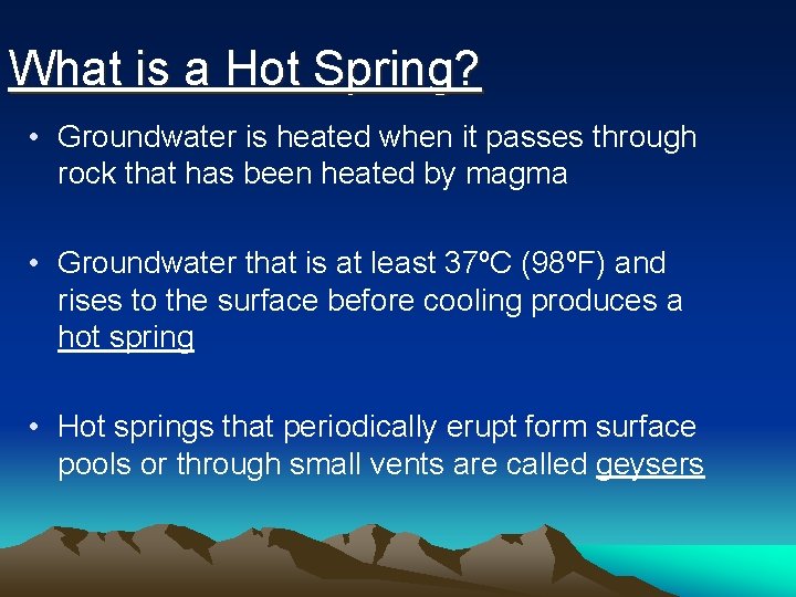 What is a Hot Spring? • Groundwater is heated when it passes through rock