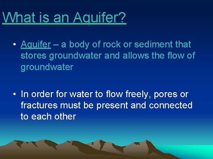 What is an Aquifer? • Aquifer – a body of rock or sediment that