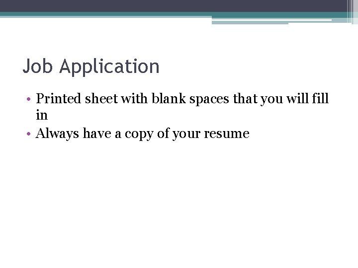 Job Application • Printed sheet with blank spaces that you will fill in •