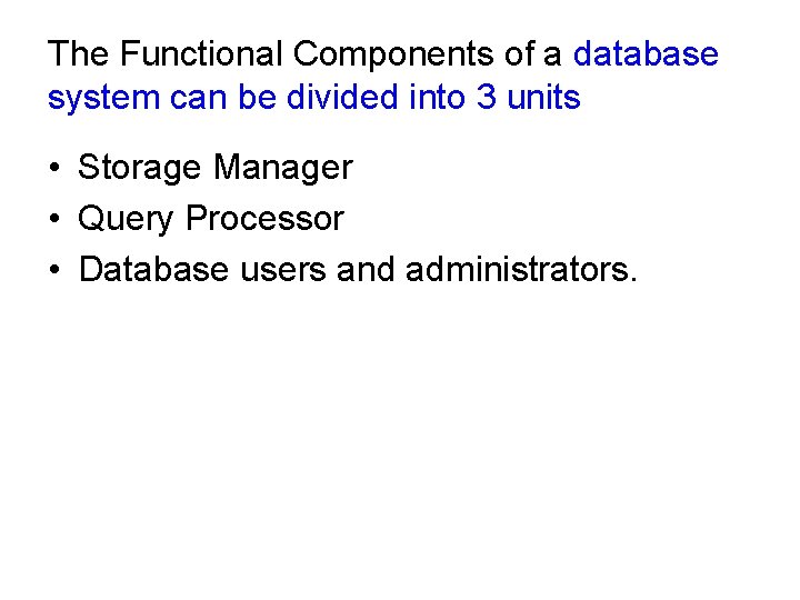 The Functional Components of a database system can be divided into 3 units •