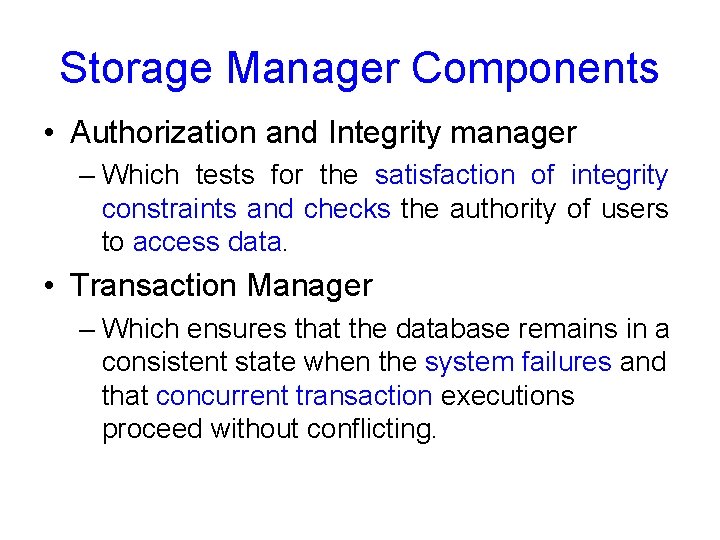 Storage Manager Components • Authorization and Integrity manager – Which tests for the satisfaction
