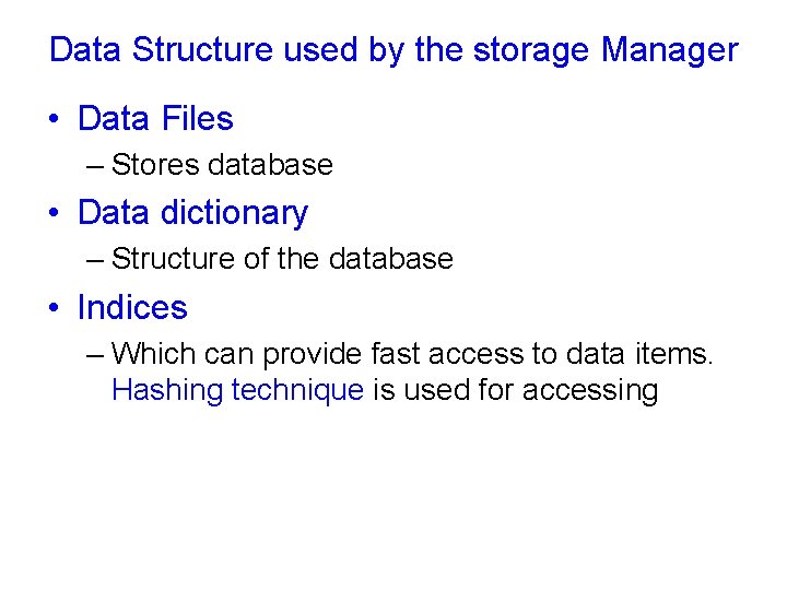 Data Structure used by the storage Manager • Data Files – Stores database •