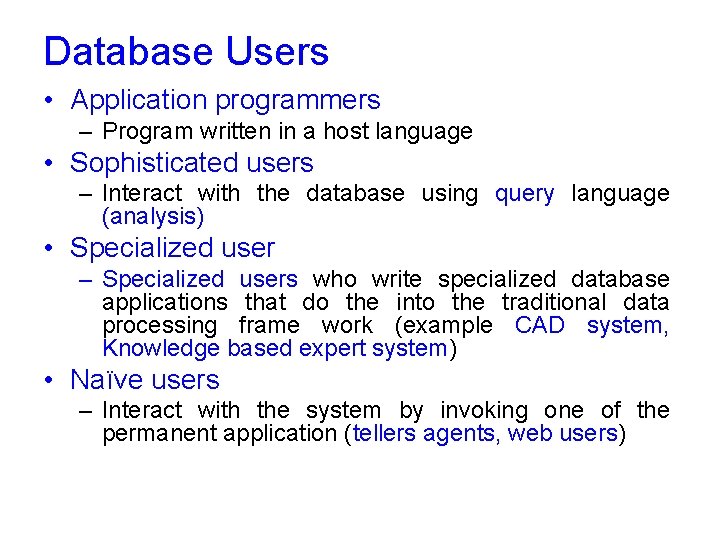 Database Users • Application programmers – Program written in a host language • Sophisticated