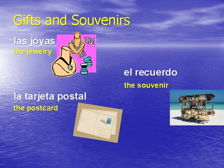 Gifts and Souvenirs las joyas the jewelry el recuerdo the souvenir la tarjeta postal