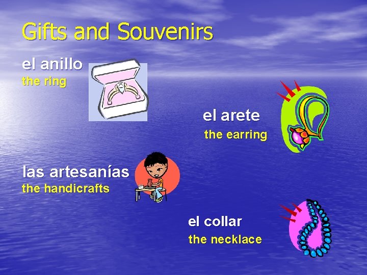 Gifts and Souvenirs el anillo the ring el arete the earring las artesanías the