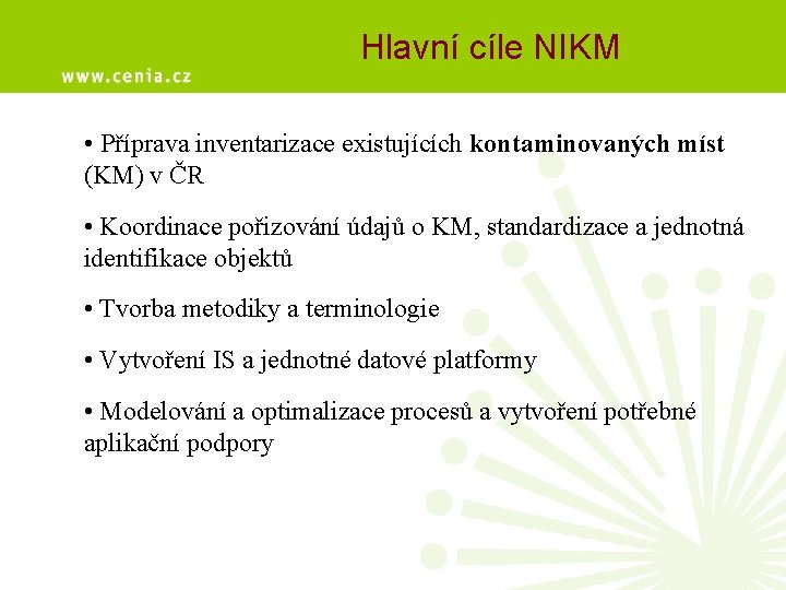 Hlavní cíle NIKM • Příprava inventarizace existujících kontaminovaných míst (KM) v ČR • Koordinace