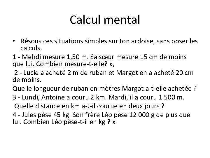 Calcul mental • Résous ces situations simples sur ton ardoise, sans poser les calculs.