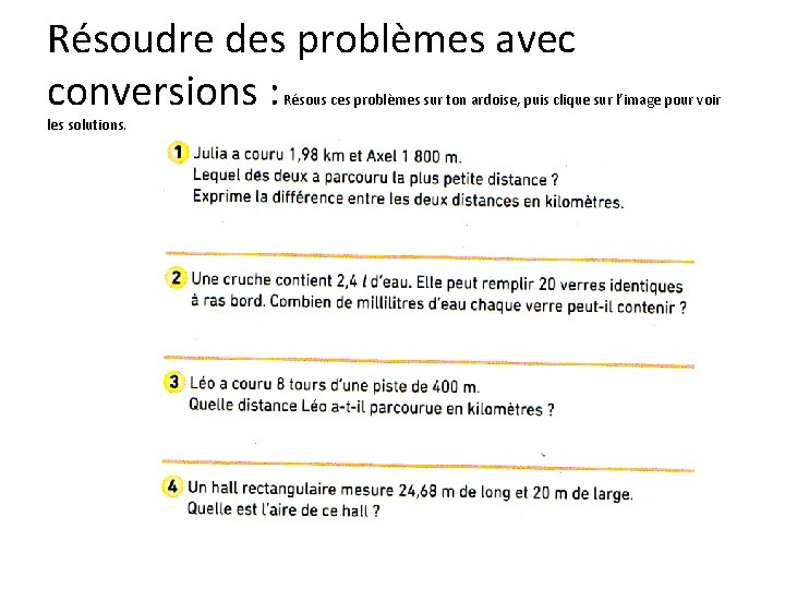 Résoudre des problèmes avec conversions : Résous ces problèmes sur ton ardoise, puis clique