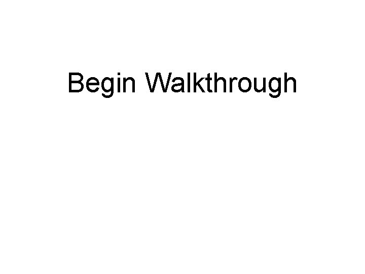 Begin Walkthrough 