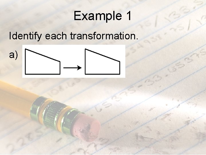 Example 1 Identify each transformation. a) 