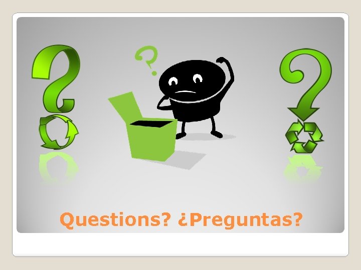 Questions? ¿Preguntas? 