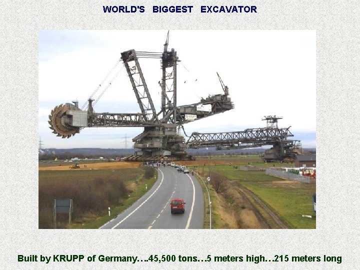WORLD'S BIGGEST EXCAVATOR Built by KRUPP of Germany…. 45, 500 tons… 5 meters high…