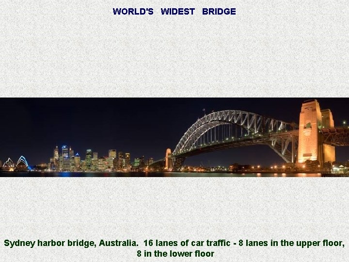 WORLD'S WIDEST BRIDGE Sydney harbor bridge, Australia. 16 lanes of car traffic - 8