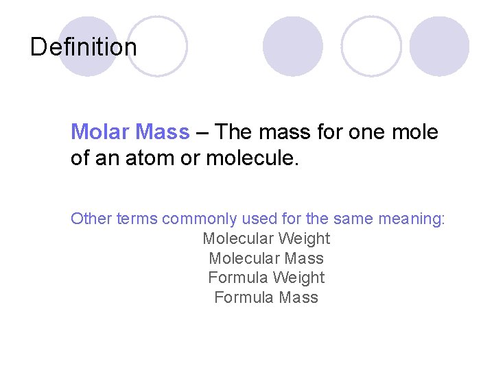 Definition Molar Mass – The mass for one mole of an atom or molecule.