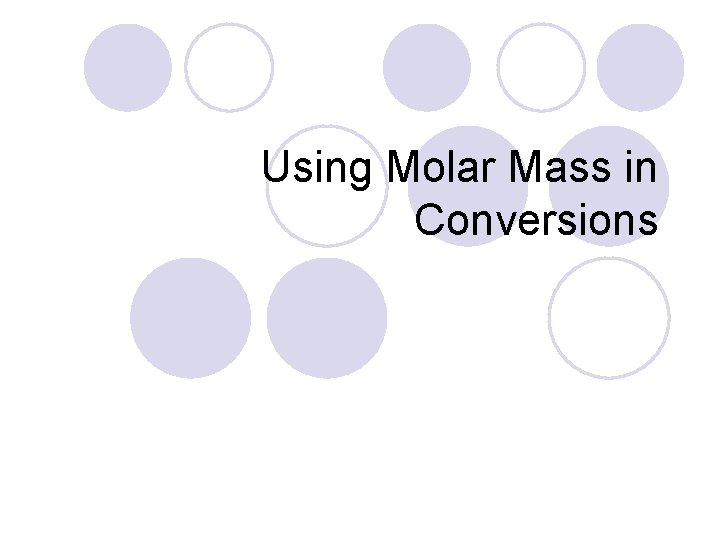 Using Molar Mass in Conversions 
