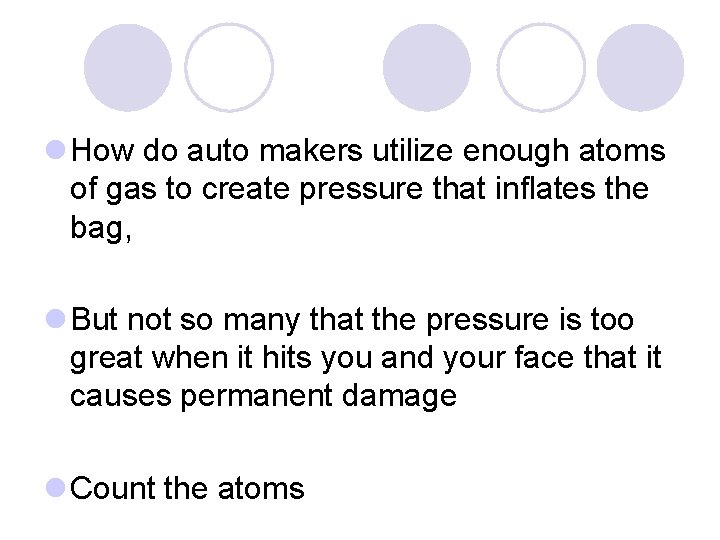 l How do auto makers utilize enough atoms of gas to create pressure that
