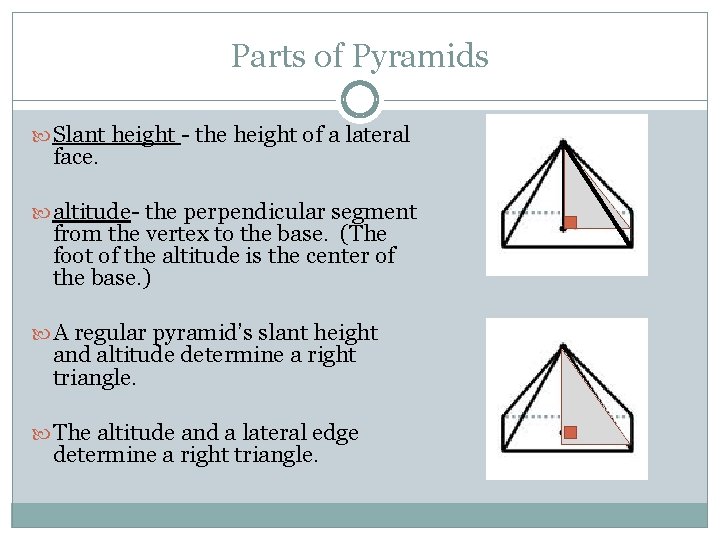 Parts of Pyramids Slant height - the height of a lateral face. altitude- the