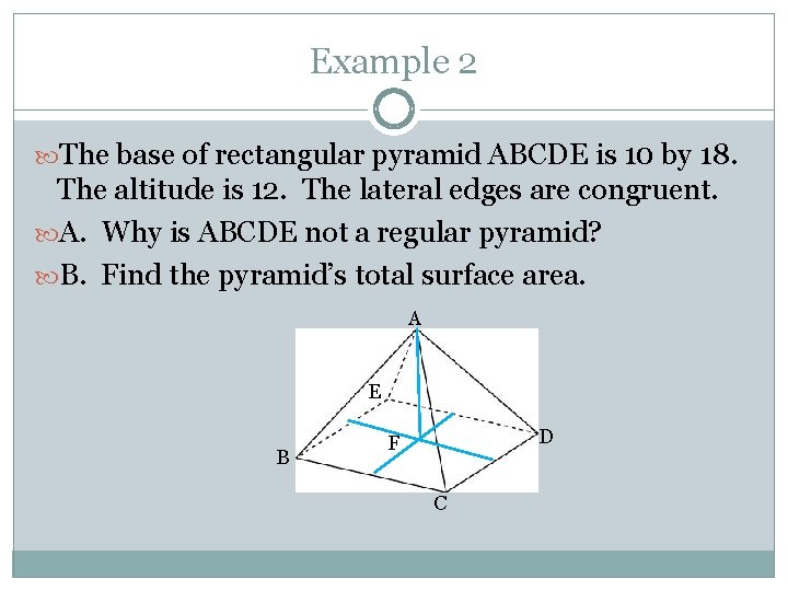 Example 2 The base of rectangular pyramid ABCDE is 10 by 18. The altitude