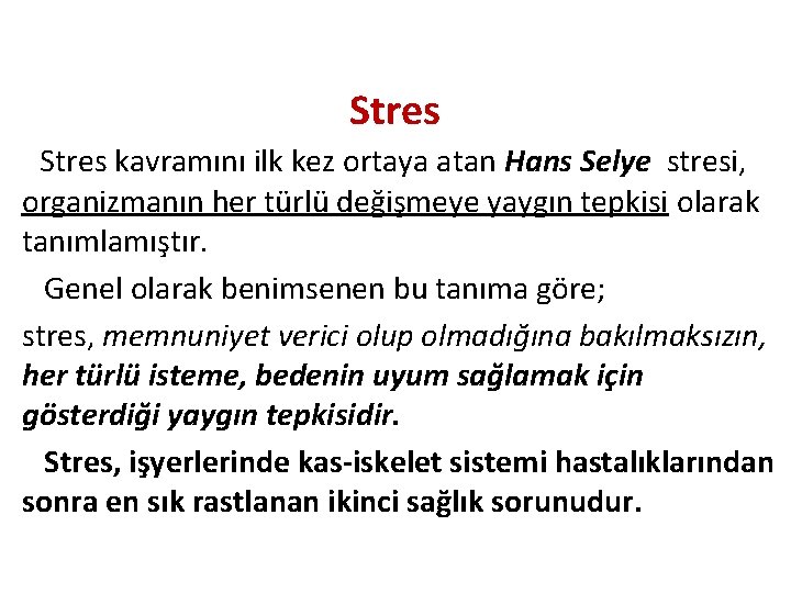 Stres kavramını ilk kez ortaya atan Hans Selye stresi, organizmanın her türlü değişmeye yaygın