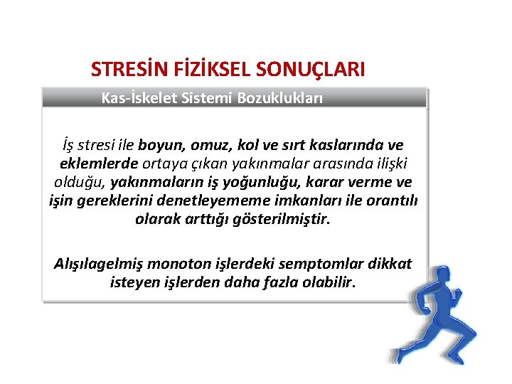 STRESİN FİZİKSEL SONUÇLARI Kas-İskelet Sistemi Bozuklukları İş stresi ile boyun, omuz, kol ve sırt