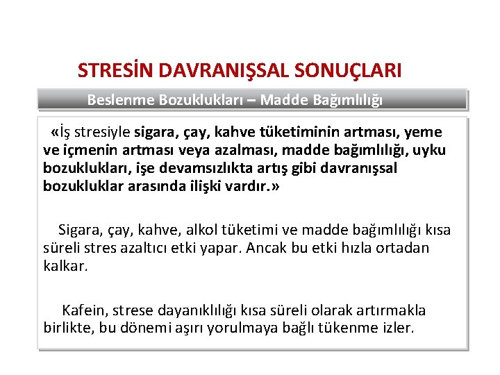 STRESİN DAVRANIŞSAL SONUÇLARI Beslenme Bozuklukları – Madde Bağımlılığı «İş stresiyle sigara, çay, kahve tüketiminin