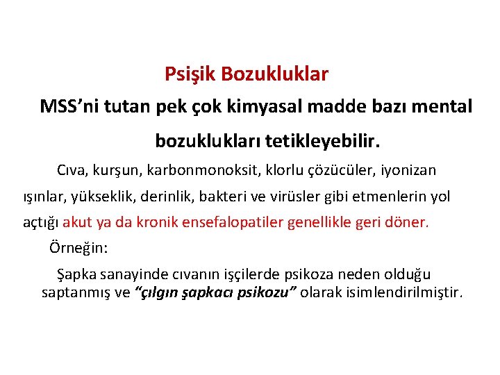 Psişik Bozukluklar MSS’ni tutan pek çok kimyasal madde bazı mental bozuklukları tetikleyebilir. Cıva, kurşun,