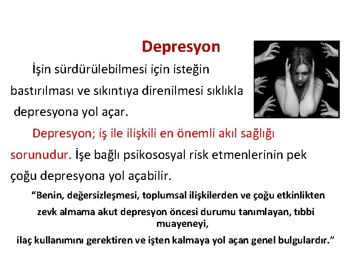 Depresyon İşin sürdürülebilmesi için isteğin bastırılması ve sıkıntıya direnilmesi sıklıkla depresyona yol açar. Depresyon;