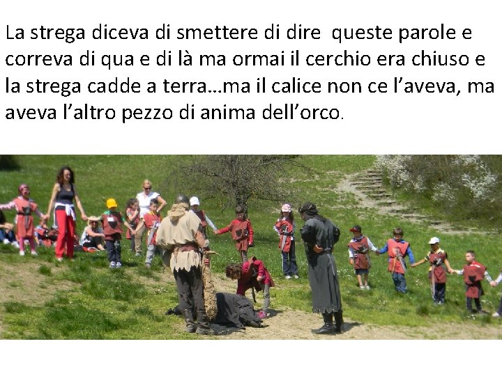 La strega diceva di smettere di dire queste parole e correva di qua e