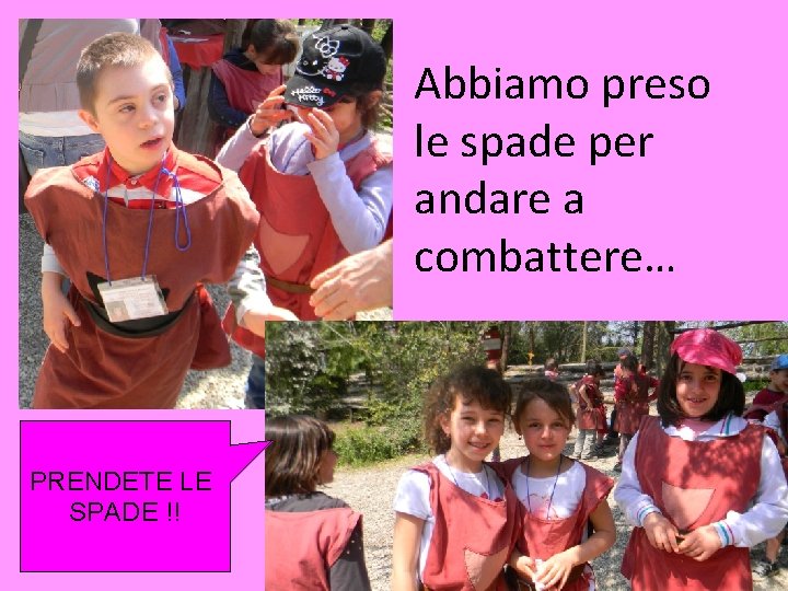 Abbiamo preso le spade per andare a combattere… PRENDETE LE SPADE !! 