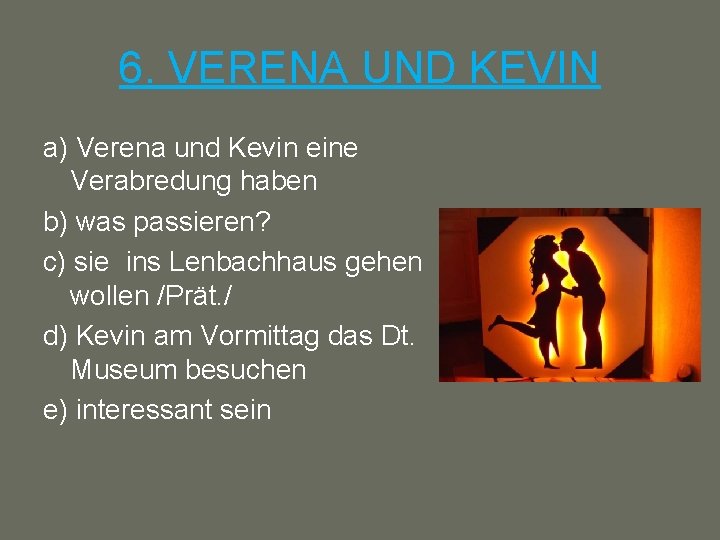 6. VERENA UND KEVIN a) Verena und Kevin eine Verabredung haben b) was passieren?