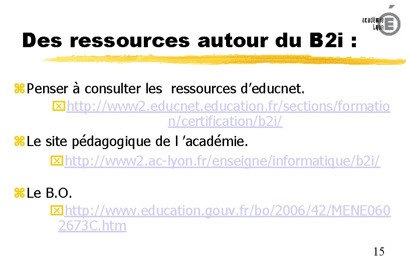 Des ressources autour du B 2 i : Penser à consulter les ressources d’educnet.
