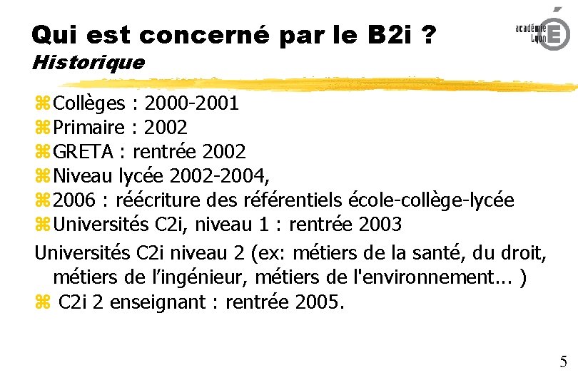Qui est concerné par le B 2 i ? Historique Collèges : 2000 -2001
