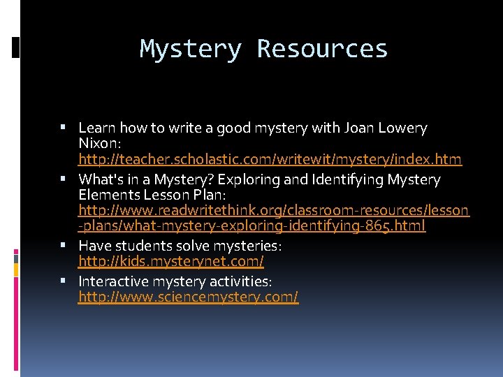 Mystery Resources Learn how to write a good mystery with Joan Lowery Nixon: http: