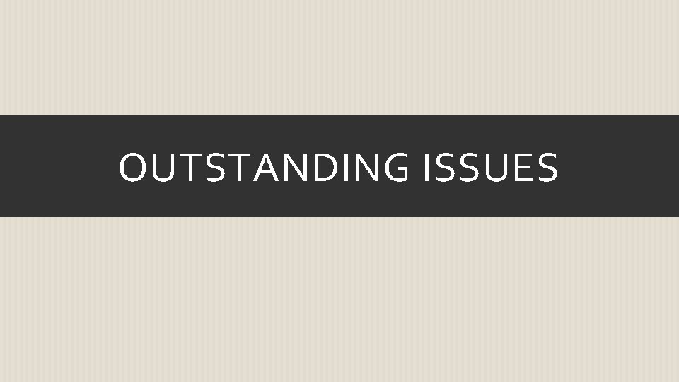 OUTSTANDING ISSUES 