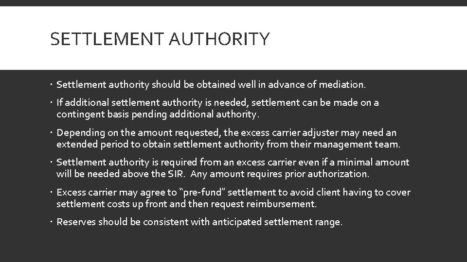 SETTLEMENT AUTHORITY Settlement authority should be obtained well in advance of mediation. If additional