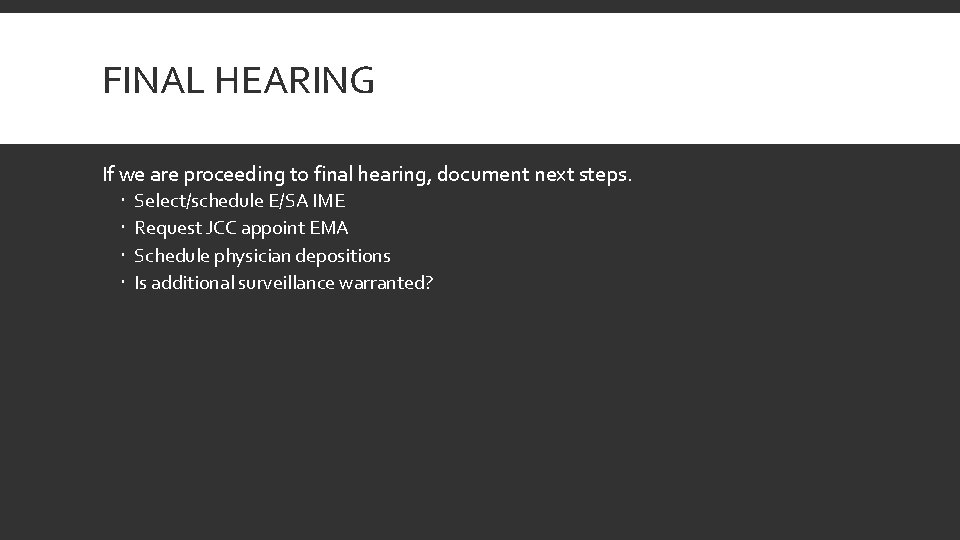 FINAL HEARING If we are proceeding to final hearing, document next steps. Select/schedule E/SA