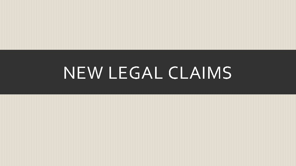 NEW LEGAL CLAIMS 