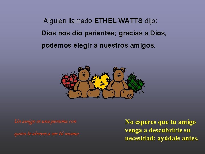 Alguien llamado ETHEL WATTS dijo: Dios nos dio parientes; gracias a Dios, podemos elegir