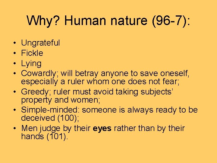 Why? Human nature (96 -7): • • Ungrateful Fickle Lying Cowardly; will betray anyone