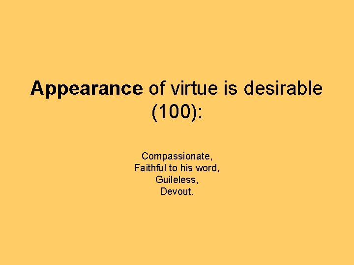 Appearance of virtue is desirable (100): Compassionate, Faithful to his word, Guileless, Devout. 