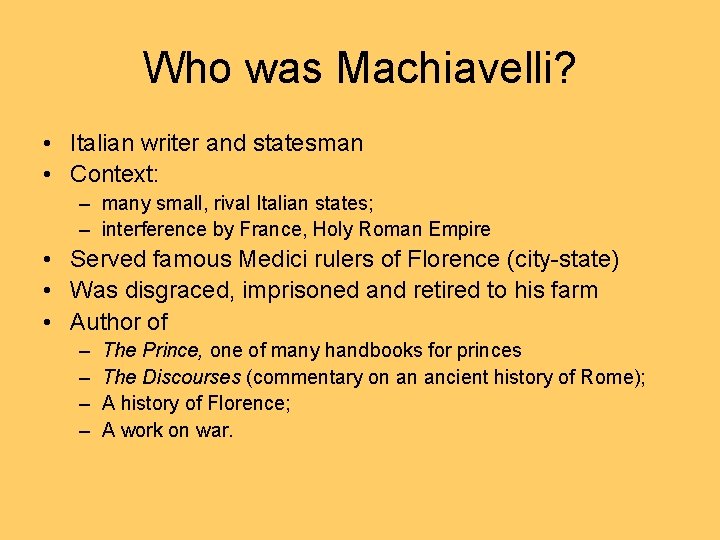 Who was Machiavelli? • Italian writer and statesman • Context: – many small, rival