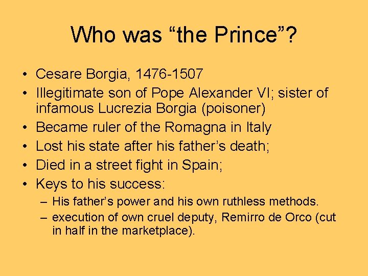 Who was “the Prince”? • Cesare Borgia, 1476 -1507 • Illegitimate son of Pope