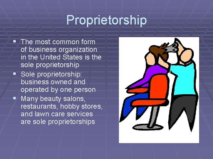 Proprietorship § The most common form § § of business organization in the United